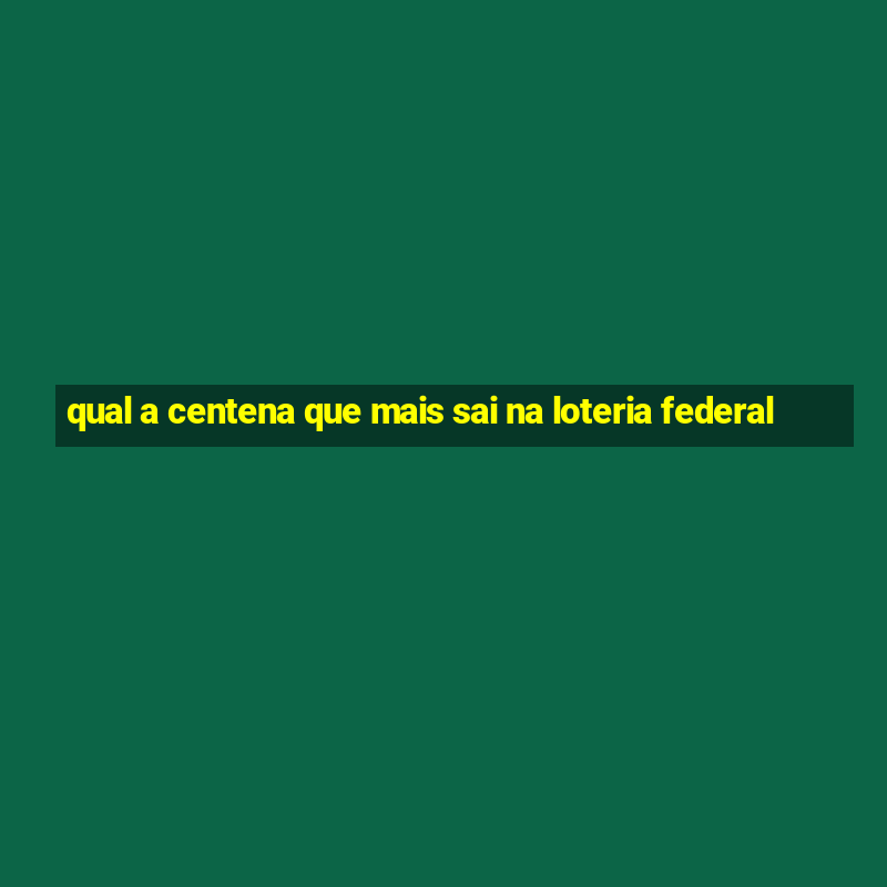 qual a centena que mais sai na loteria federal