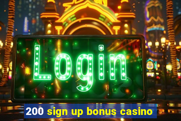 200 sign up bonus casino