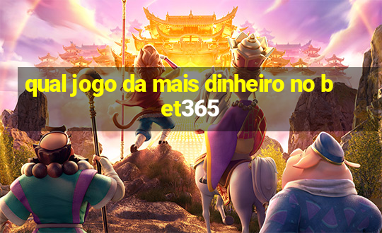 qual jogo da mais dinheiro no bet365