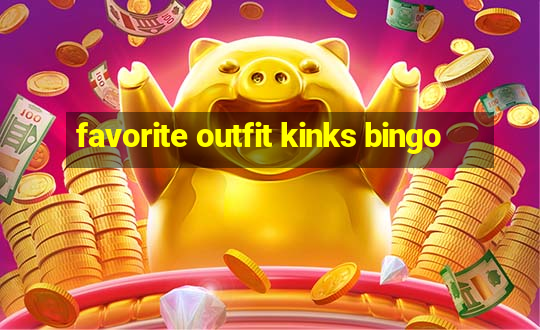 favorite outfit kinks bingo