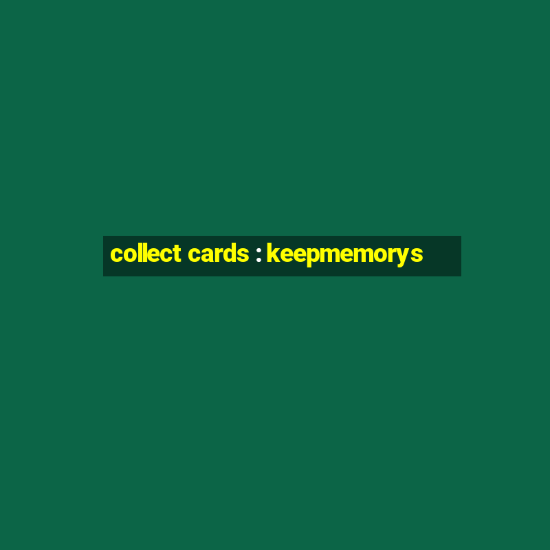 collect cards : keepmemorys