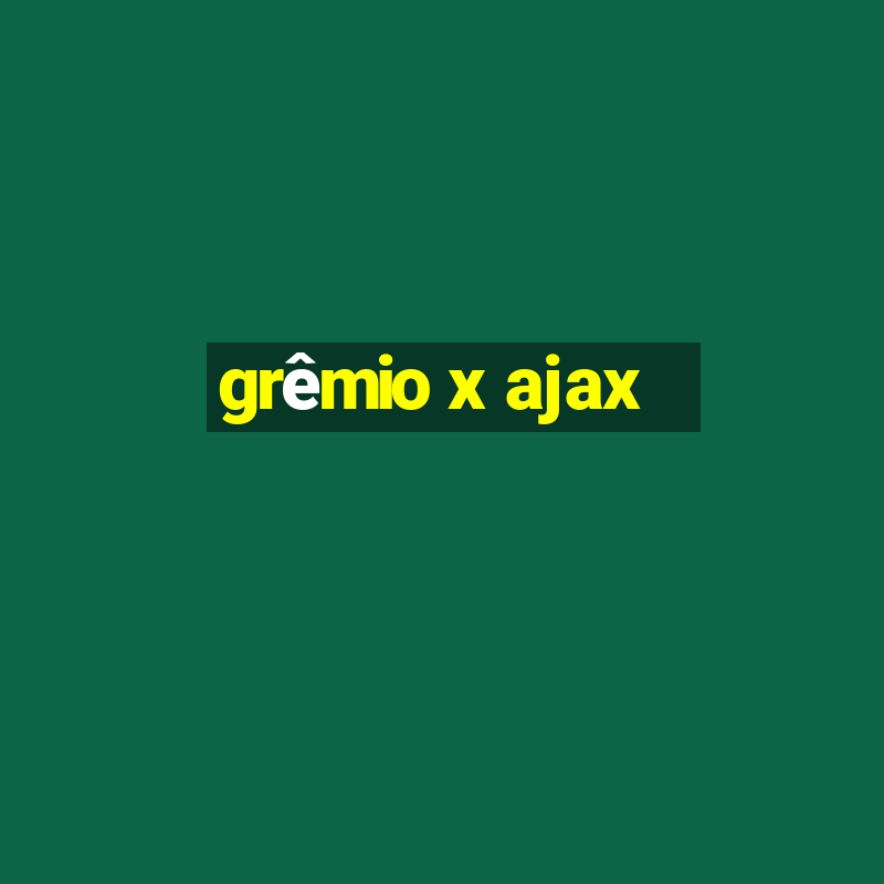 grêmio x ajax