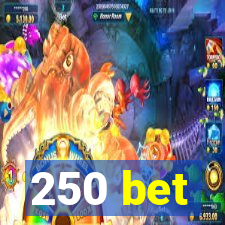 250 bet