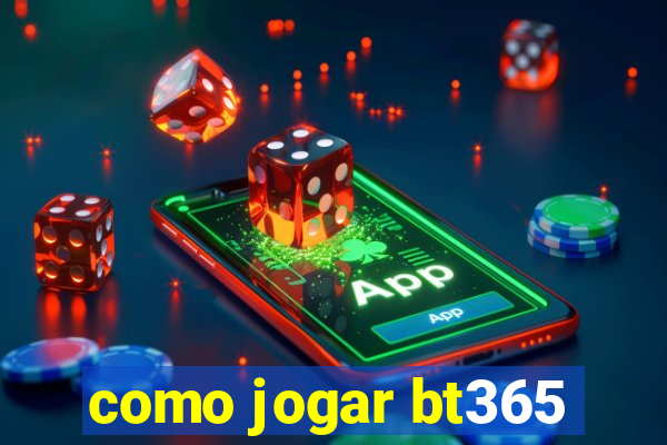 como jogar bt365