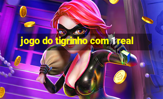 jogo do tigrinho com 1 real