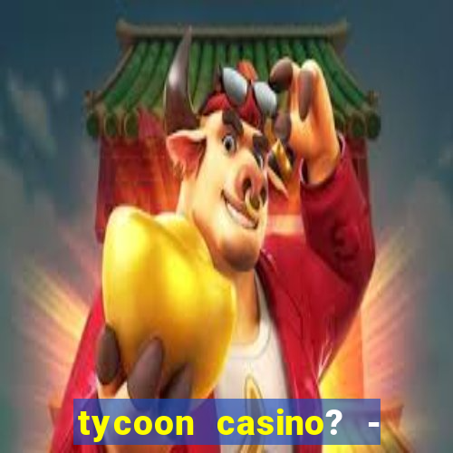 tycoon casino? - vegas slots