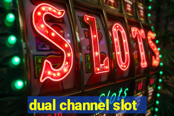 dual channel slot