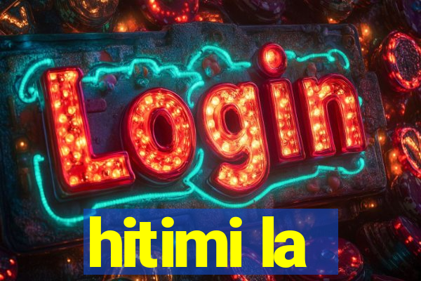 hitimi la