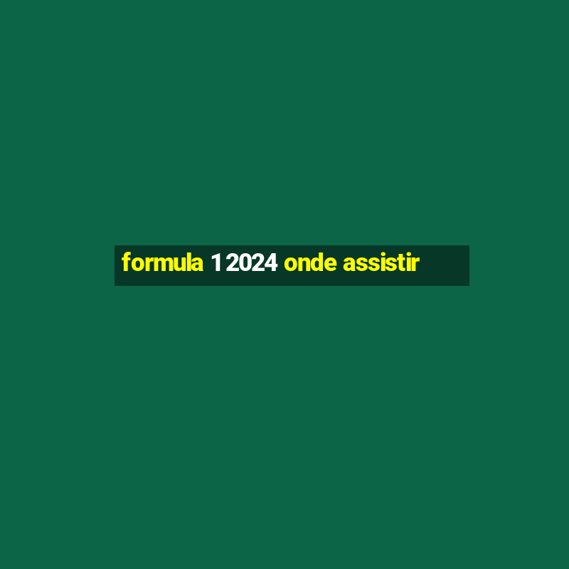 formula 1 2024 onde assistir