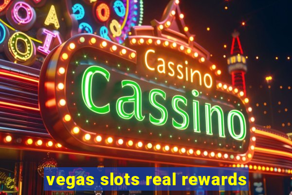 vegas slots real rewards