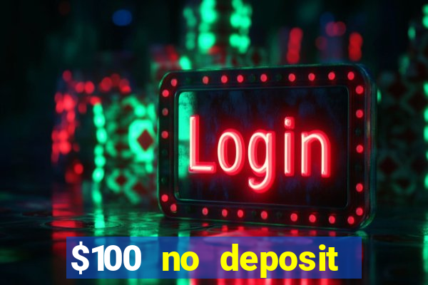 $100 no deposit bonus online casino