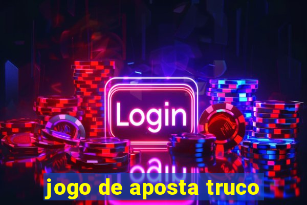 jogo de aposta truco