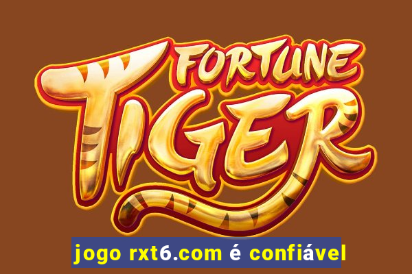 jogo rxt6.com é confiável