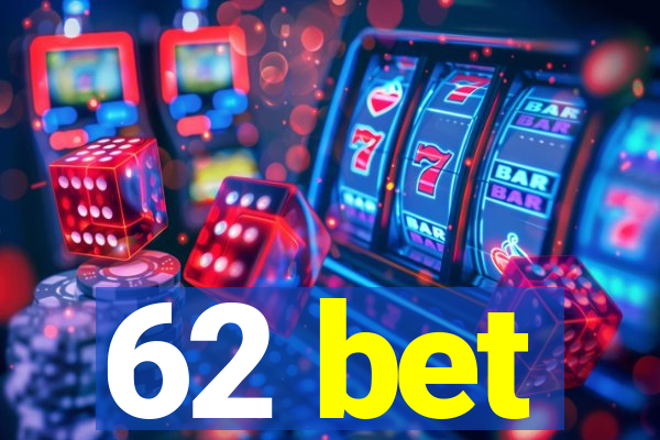 62 bet