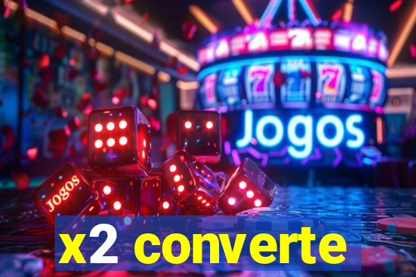 x2 converte