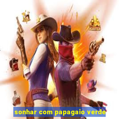 sonhar com papagaio verde