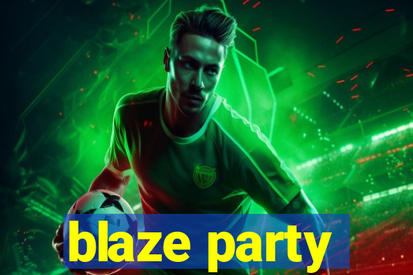 blaze party