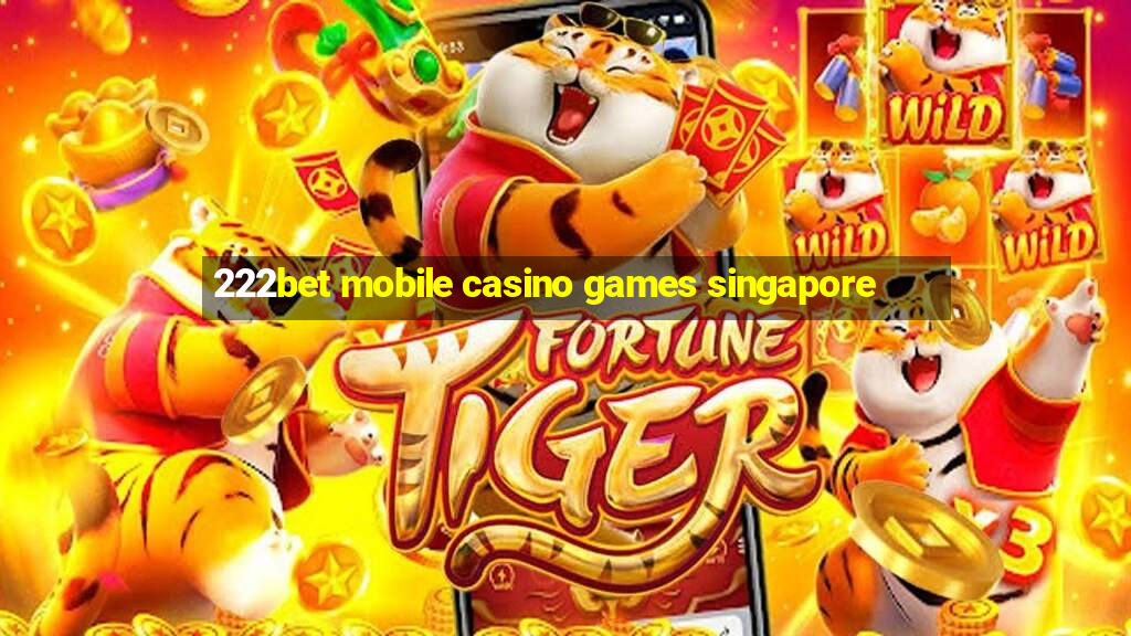 222bet mobile casino games singapore