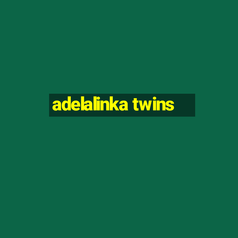 adelalinka twins