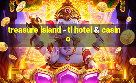 treasure island - ti hotel & casino