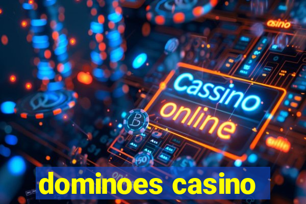 dominoes casino