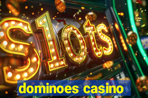 dominoes casino