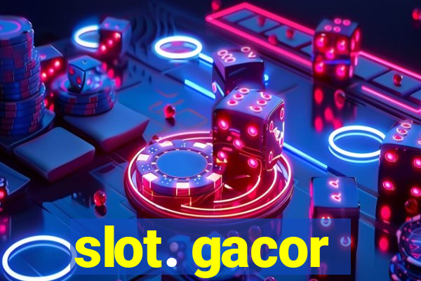 slot. gacor