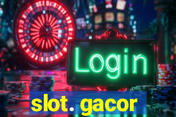 slot. gacor