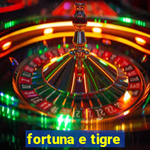 fortuna e tigre