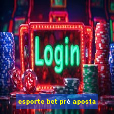 esporte bet pré aposta