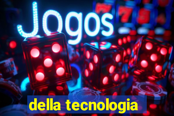 della tecnologia