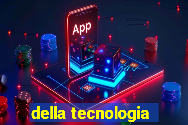 della tecnologia