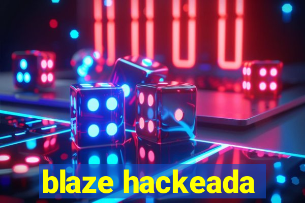 blaze hackeada