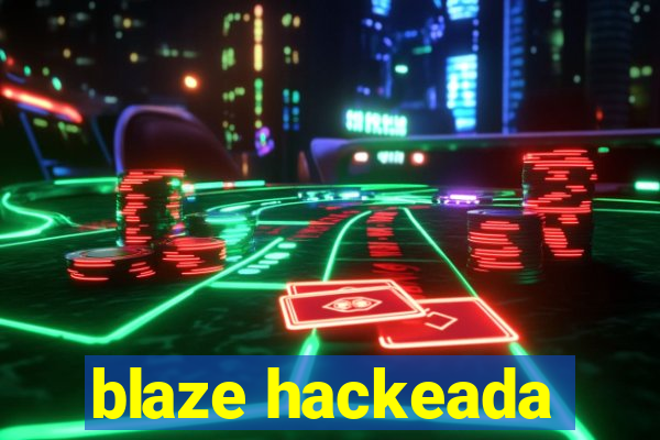 blaze hackeada