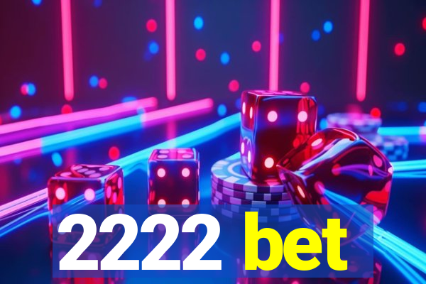 2222 bet