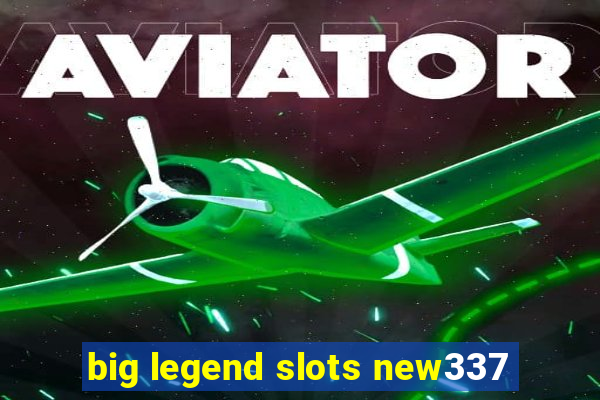 big legend slots new337