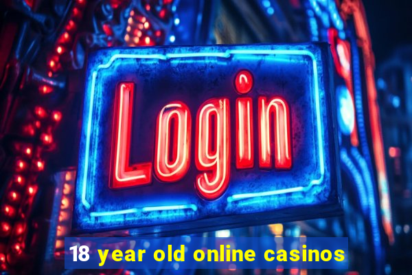 18 year old online casinos