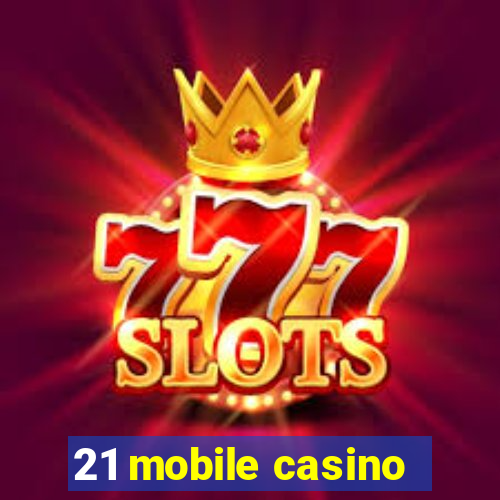 21 mobile casino