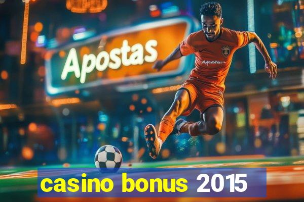 casino bonus 2015