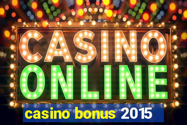 casino bonus 2015