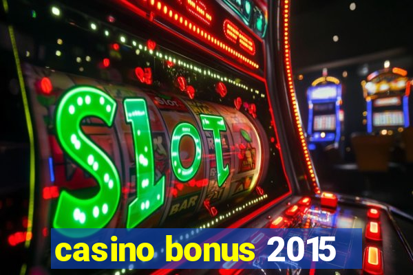 casino bonus 2015