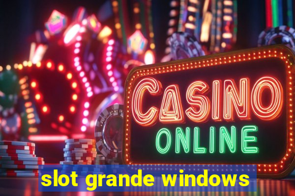 slot grande windows