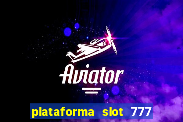 plataforma slot 777 paga mesmo