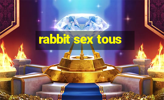 rabbit sex tous