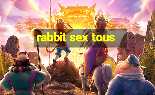 rabbit sex tous