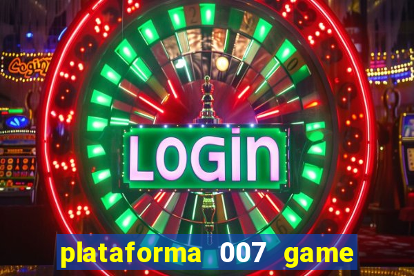 plataforma 007 game é confiável