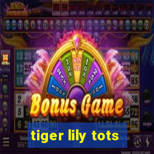 tiger lily tots