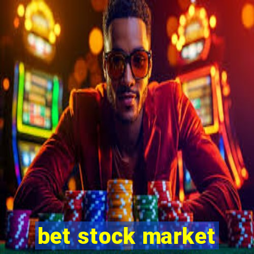 bet stock market