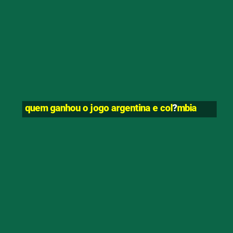 quem ganhou o jogo argentina e col?mbia