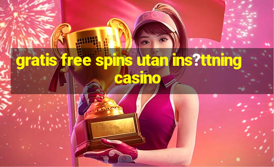 gratis free spins utan ins?ttning casino